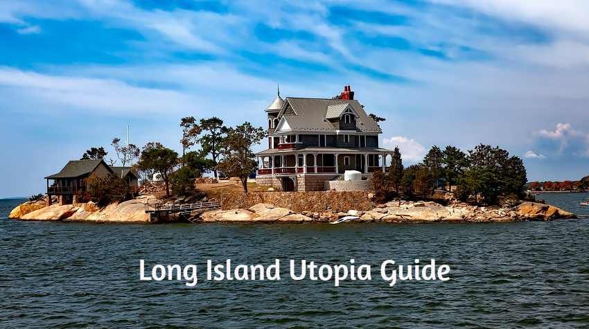 Long Island Utopia Guide